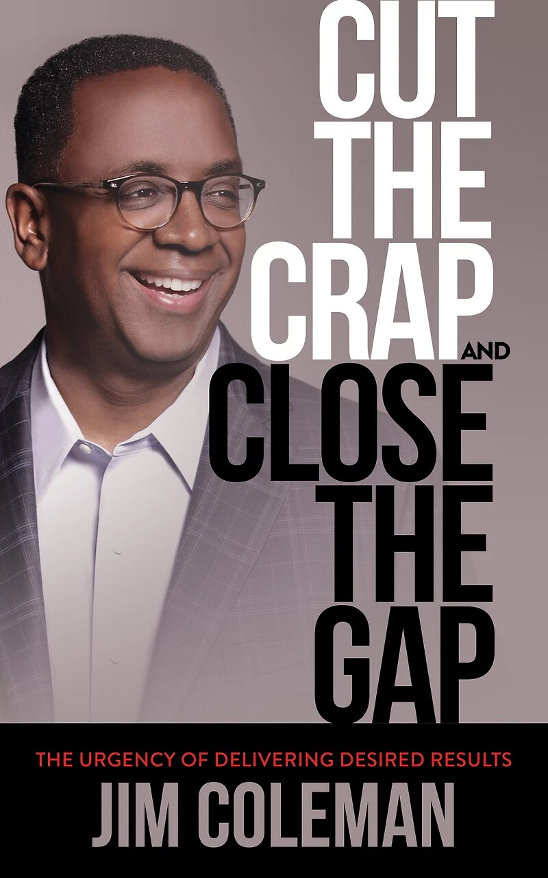 Cut The Crap And Close Gap: Urgency Of Delivering Desired Results