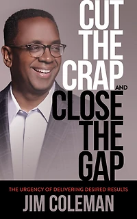 Cut The Crap And Close Gap: Urgency Of Delivering Desired Results