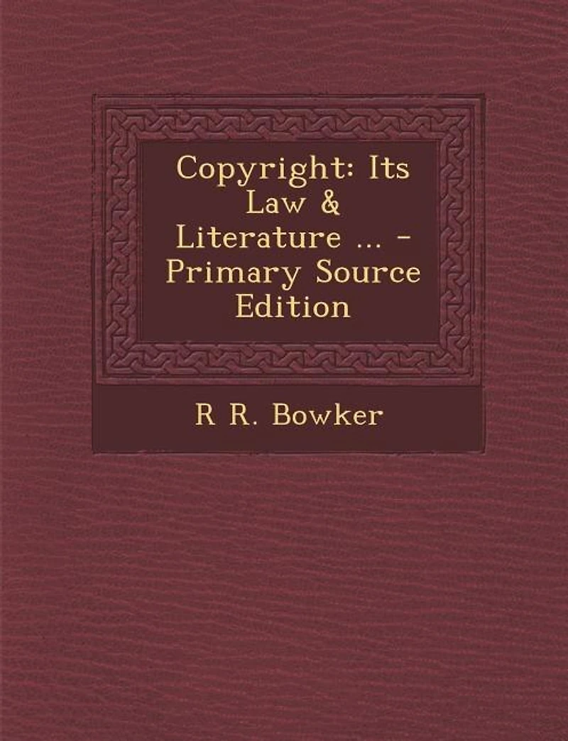 Copyright: Its Law & Literature ... - Primary Source Edition