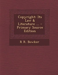 Copyright: Its Law & Literature ... - Primary Source Edition