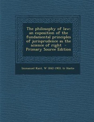 The philosophy of law; an exposition of the fundamental principles of jurisprudence as the science of right