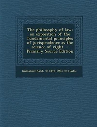 The philosophy of law; an exposition of the fundamental principles of jurisprudence as the science of right