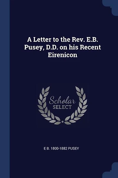 A Letter to the Rev. E.B. Pusey
