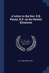 A Letter to the Rev. E.B. Pusey