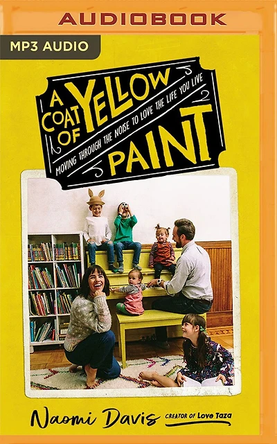 A Coat Of Yellow Paint: Moving Through The Noise To Love The Life You Live