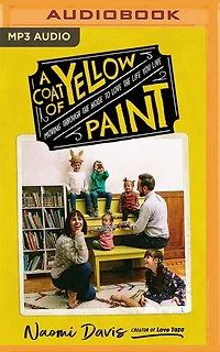 A Coat Of Yellow Paint: Moving Through The Noise To Love The Life You Live