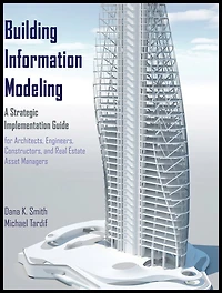 Building Information Modeling: A Strategic Implementation Guide for Architects, Engineers, Constructors, and Real Estate Asset Managers