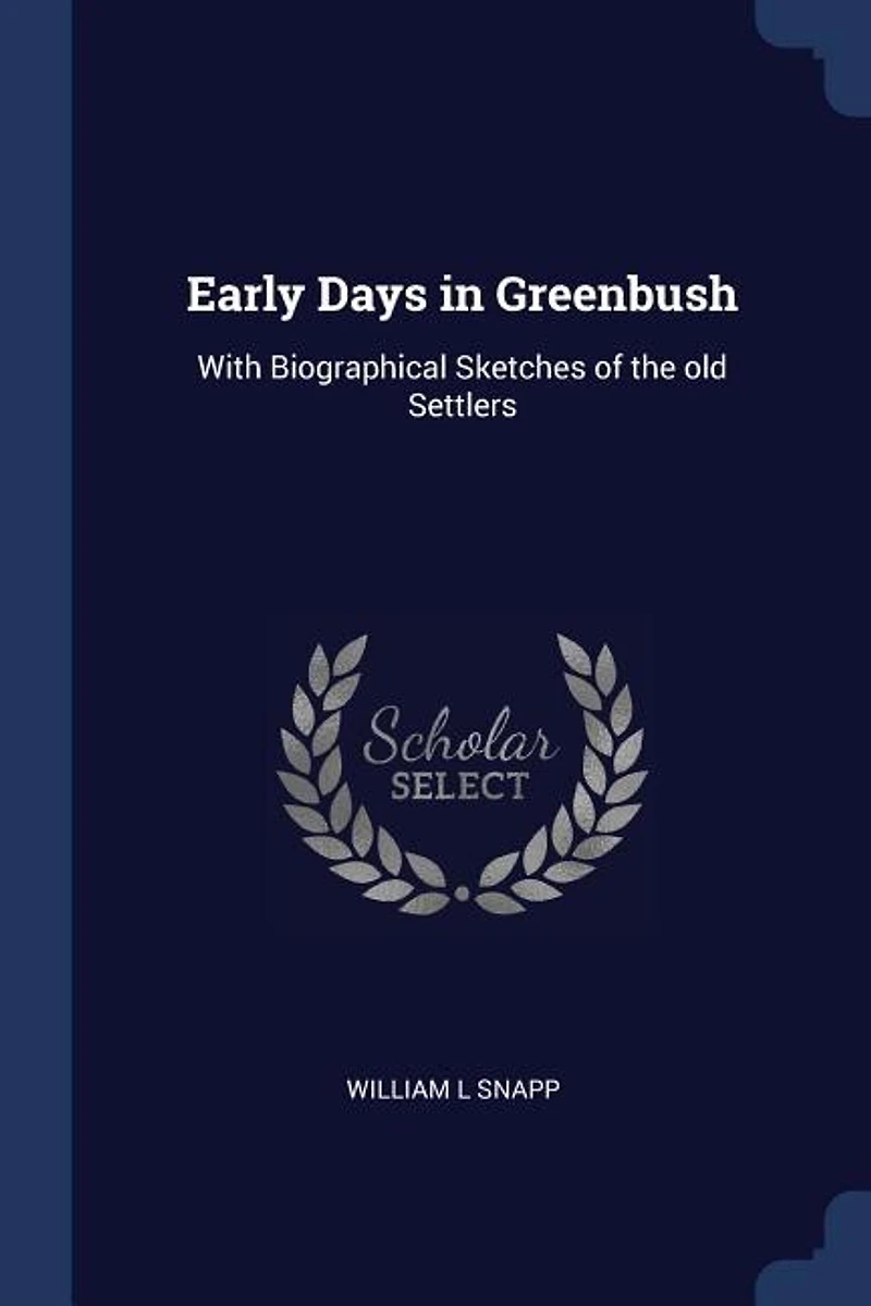 Early Days Greenbush: With Biographical Sketches of the old Settlers