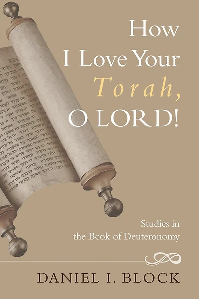 How I Love Your Torah, O Lord!: Studies the Book of Deuteronomy