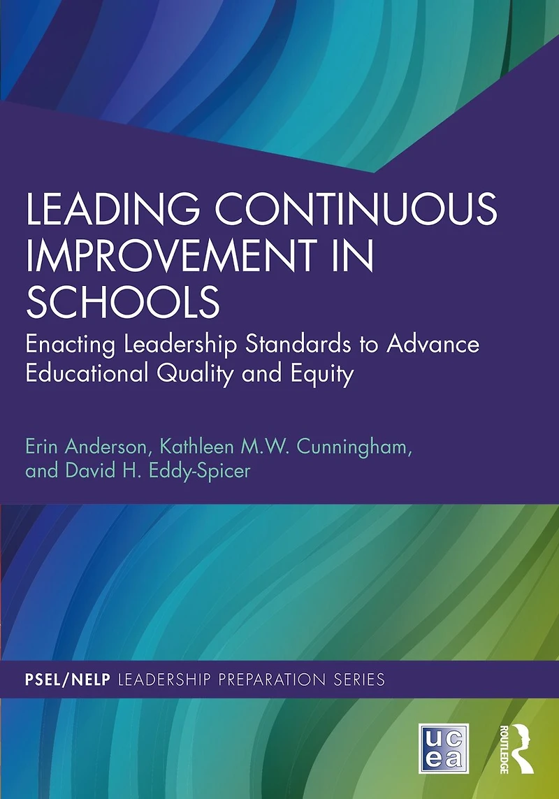 Leading Continuous Improvement Schools: Enacting Leadership Standards to Advance Educational Quality and Equity