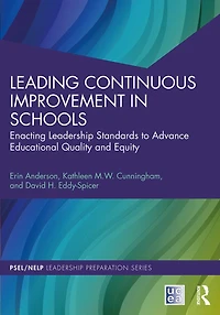 Leading Continuous Improvement Schools: Enacting Leadership Standards to Advance Educational Quality and Equity