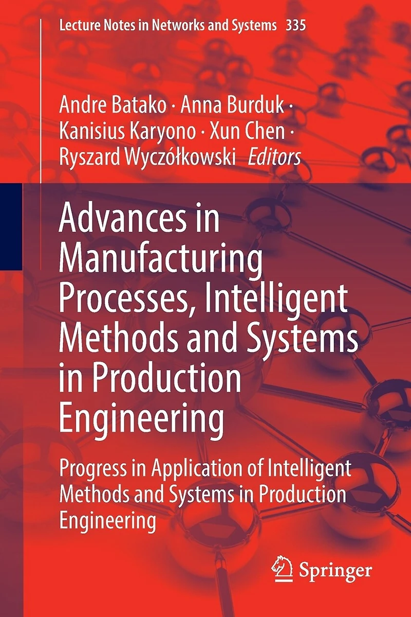 Advances Manufacturing Processes, Intelligent Methods and Systems Production Engineering: Progress Application of Engineering