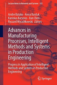 Advances Manufacturing Processes, Intelligent Methods and Systems Production Engineering: Progress Application of Engineering