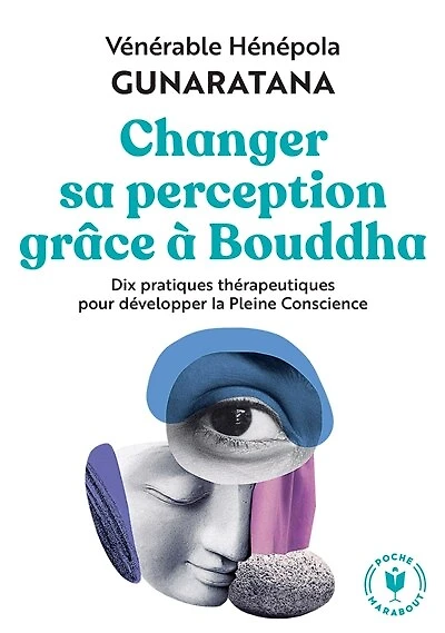 Changer sa perception grâce à Bouddha : dix pratiques thérapeutiques pour développer la pleine conscience: dix pratiques thérapeutiques pour développer la pleine conscience