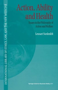 Action, Ability and Health: Essays the Philosophy of Action Welfare