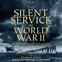 the Silent Service World War II Lib/E: Story of U.S. Navy Submarine Force Words Men Who Lived It