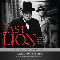 The Last Lion: Winston Spencer Churchill, Vol. 2: Alone, 1932–1940