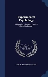 Experimental Psychology: A Manual of Laboratory Practice, Volume 1,&Nbsp;Part 1