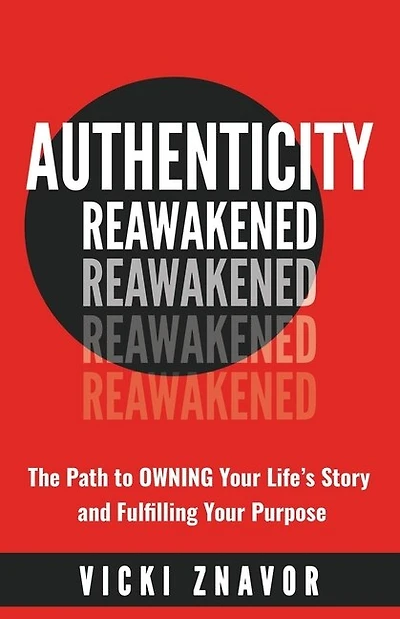 Authenticity Reawakened: The Path To Owning Your Life's Story And Fulfilling Your Purpose