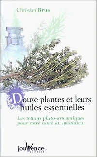 12 plantes et leurs huiles essentielles: les totums phyto-aromatiques pour votre santé au quotidien