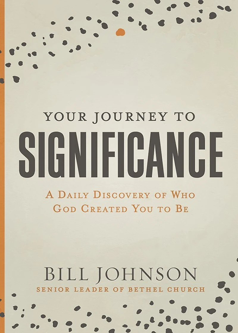 Your Journey to Significance: A Daily Discovery of Who God Created You Be