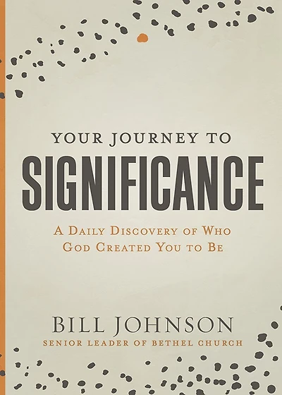 Your Journey to Significance: A Daily Discovery of Who God Created You Be