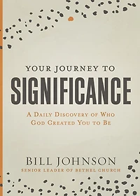 Your Journey to Significance: A Daily Discovery of Who God Created You Be