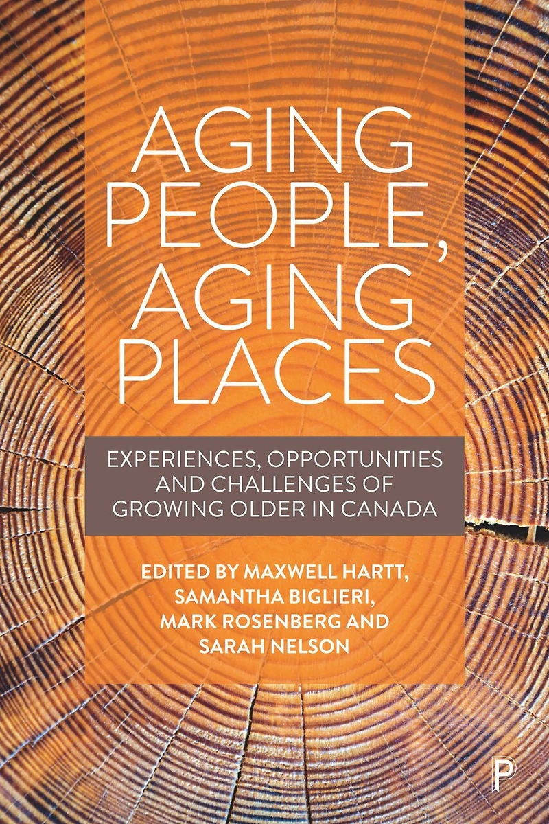 Aging People, Places: Experiences, Opportunities, And Challenges Of Growing Older Canada