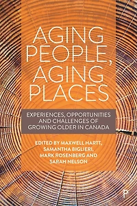 Aging People, Places: Experiences, Opportunities, And Challenges Of Growing Older Canada