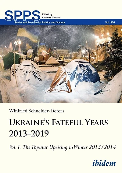 Ukraine’s Fateful Years 2013–2019, Vol. I: The Popular Uprising in Winter 2013/2014
