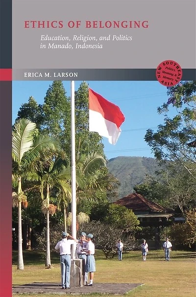 Ethics of Belonging: Education, Religion, and Politics Manado, Indonesia