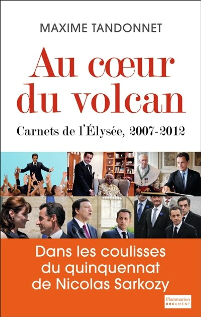 Au coeur du volcan: carnets de l'Elysée, 2007-2012