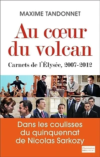 Au coeur du volcan: carnets de l'Elysée, 2007-2012