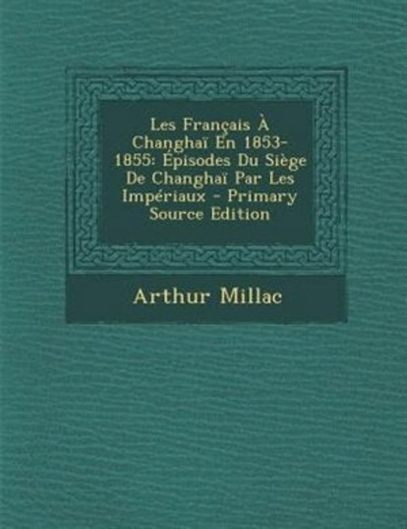 Les Frantais + Changhan En 1853-1855: +pisodes Du SiFge De Changhan Par Les ImpTriaux - Primary Source Edition