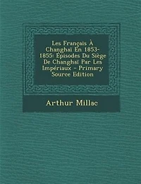 Les Frantais + Changhan En 1853-1855: +pisodes Du SiFge De Changhan Par Les ImpTriaux - Primary Source Edition