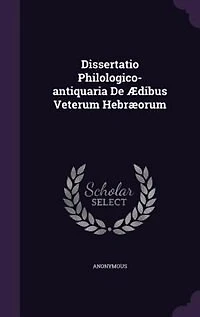 Dissertatio Philologico-antiquaria De Ædibus Veterum Hebræorum