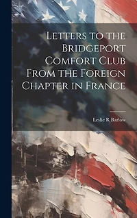 Letters to the Bridgeport Comfort Club From the Foreign Chapter in France