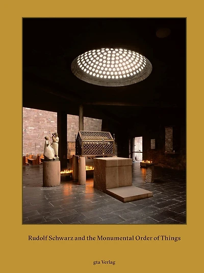 Rudolf Schwarz And The Monumental Order Of Things