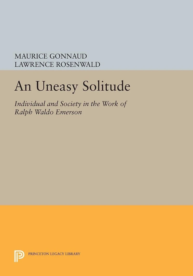 An Uneasy Solitude: Individual and Society the Work of Ralph Waldo Emerson