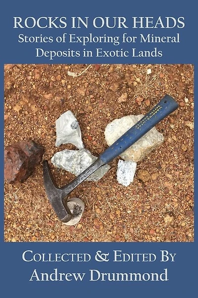 Rocks in Our Heads: Stories of Exploring for Mineral Deposits in Exotic Lands