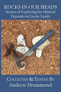 Rocks in Our Heads: Stories of Exploring for Mineral Deposits in Exotic Lands