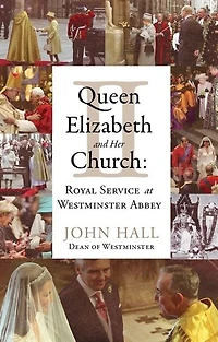 Queen Elizabeth II and Her Church: Royal Service at Westminster Abbey