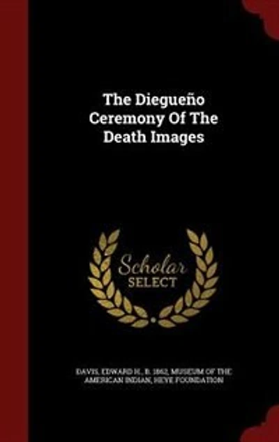 The Diegueño Ceremony Of The Death Images