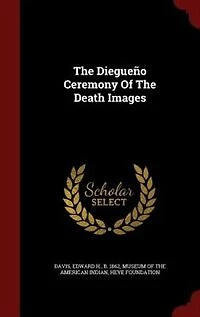 The Diegueño Ceremony Of The Death Images