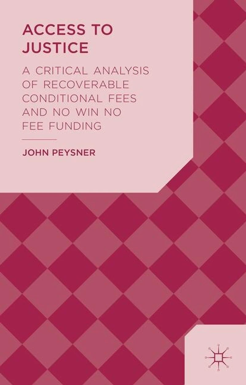Access to Justice: A Critical Analysis of Recoverable Conditional Fees and No Win Fee Funding
