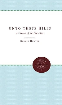 Unto These Hills: A Drama Of The Cherokee