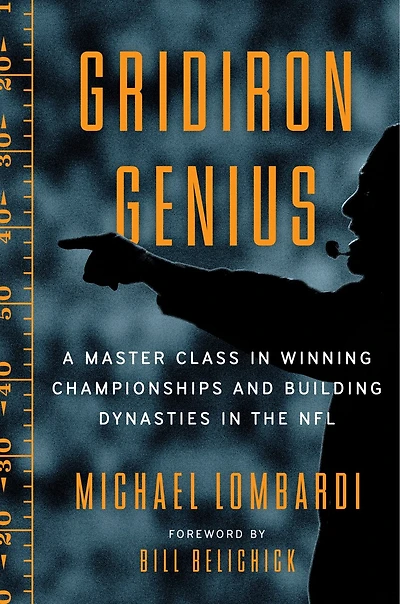 Gridiron Genius: A Master Class Building Teams And Winning At The Highest Level