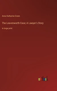 The Leavenworth Case; A Lawyer's Story: in large print