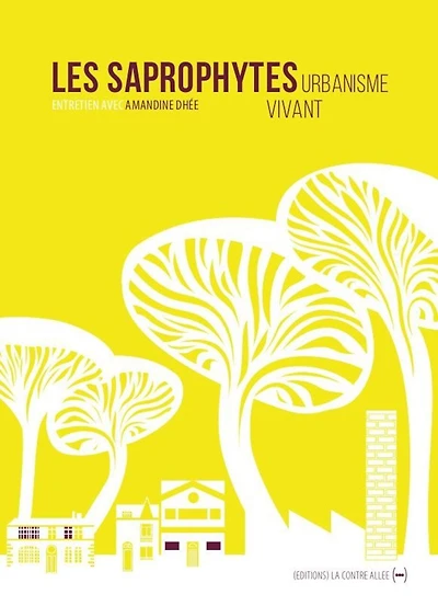 Les Saprophytes, urbanisme vivant: entretiens avec Amandine Dhée