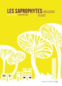 Les Saprophytes, urbanisme vivant: entretiens avec Amandine Dhée